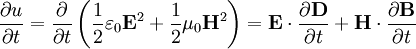 \frac{\partial u}{\partial t}=\frac{\partial }{\partial t} \left(\frac{1}{2}\varepsilon_0\mathbf{E}^2+\frac{1}{2}\mu_0\mathbf{H}^2 \right)=\mathbf{E} \cdot \frac{\partial \mathbf{D}}{\partial t}+\mathbf{H} \cdot \frac{\partial \mathbf{B}}{\partial t}