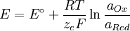 E = E^\circ + \frac{RT}{z_e F}\ln\frac{a_{Ox}}{a_{Red}}