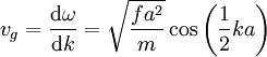 v_g = \frac{ \mathrm{d} \omega}{ \mathrm{d}k}= \sqrt{ \frac{f a^2}{m}} \cos \left( \frac{1}{2}k a \right)