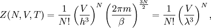 Z(N,V,T)=\frac{1}{N!}\left(\frac{V}{h^3}\right)^N\left(\frac{2\pi m}{\beta}\right)^\frac{3N}{2} =\frac{1}{N!}\left(\frac{V}{\lambda^3}\right)^N,