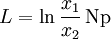 L =  \ln\frac{x_1}{x_2} \,\mathrm{Np} \,