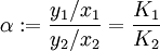 \alpha:=\frac{ y_1 / x_1 }{ y_2 / x_2 }=\frac{K_1}{K_2}