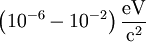 \left( 10^{-6}-10^{-2} \right) \frac{\mathrm{eV}}{\mathrm{c}^{2}}