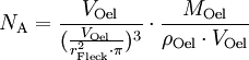 N_{\mathrm{A}} = \frac{V_{\mathrm{Oel}}}{(\frac{V_{\mathrm{Oel}}}{r_{\mathrm{Fleck}}^2 \cdot \pi})^3} \cdot \frac{M_{\mathrm{Oel}}}{\rho_{\mathrm{Oel}} \cdot V_{\mathrm{Oel}}}