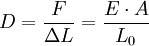 D=\frac{F}{\Delta L}=\frac{E \cdot A}{L_0}