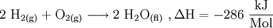 \mathrm{2 \ H_{2(g)} + O_{2(g)} \longrightarrow 2 \ H_2O_{(fl)} \ , \Delta H = -286 \ \frac{kJ}{Mol}}