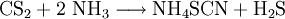 \mathrm{CS_2 + 2 \ NH_3 \longrightarrow NH_4SCN + H_2S}