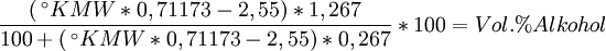 \frac{(\,^{\circ}KMW * 0,71173 - 2,55) * 1,267}{100 + (\,^{\circ}KMW * 0,71173 - 2,55) * 0,267} * 100 =  Vol.\% Alkohol