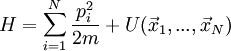 H=\sum_{i=1}^{N}\frac{p_{i}^{2}}{2m}+U(\vec{x}_{1},...,\vec{x}_{N})