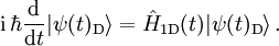 {\rm i}\,\hbar\frac{{\rm d}}{{\rm d}t}|\psi(t)_{\rm D}\rangle=\hat H_{1 \rm D}(t)|\psi(t)_{\rm D}\rangle \, .