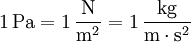 \mathrm{1\,Pa = 1\,\frac{N}{m^2} = 1\,\frac{kg}{m\cdot s^2}}