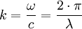 k = \frac{\omega}{c} = \frac{2 \cdot \pi}{\lambda}  \,