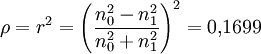 \rho = r^2 = \left( \frac{n_0^2 - n_1^2}{n_0^2 + n_1^2} \right)^2 = 0{,}1699
