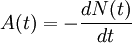 A(t) = -\frac{dN(t)}{dt}