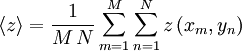 \left\langle z \right\rangle= \frac{1}{M \, N} \sum_{m=1}^{M} \sum_{n=1}^{N} z \left( x_m,y_n \right)