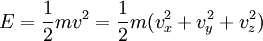 E=\frac{1}{2}m v^2 = \frac{1}{2}m (v_x^2 + v_y^2 + v_z^2)