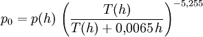 p_0 = p(h) \, \left( \frac{T(h)}{T(h) + 0{,}0065 \, h} \right)^{-5{,}255}