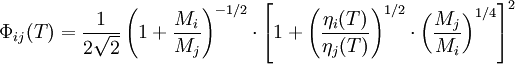 \Phi_{ij}(T) = \frac{1}{2 \sqrt{2}} \left( 1 + \frac{M_i}{M_j} \right) ^{-1/2} \cdot \left[ 1 + \left( \frac{\eta_i(T)}{\eta_j(T)} \right)^{1/2} \cdot \left( \frac{M_j}{M_i} \right)^{1/4} \right]^2