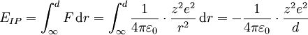 E_{IP}=\int_\infty^d F\,\mathrm{d}r =\int_\infty^d\frac{1}{4\pi\varepsilon_0}\cdot \frac{z^2e^2}{r^2}\,\mathrm{d}r =-\frac{1}{4\pi\varepsilon_0}\cdot \frac{z^2e^2}{d}