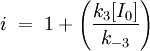 i\;=\;1+\left(\frac{k_3[I_0]}{k_{-3}}\right)