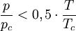 \frac{p}{p_c} < 0,5 \cdot \frac{T}{T_c}