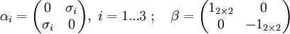 \alpha_i =  \begin{pmatrix}    0               & \sigma_i \\  \sigma_i   & 0    \end{pmatrix} ,\; i=1...3\; ;\quad  \beta = \begin{pmatrix}  1_{2\times2}  & 0 \\ 0  & -1_{2\times2}   \end{pmatrix}