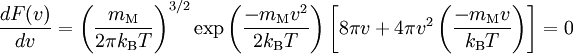 \frac{dF(v)}{dv} = \left( \frac{m_\mathrm{M}}{2 \pi k_\mathrm{B} T} \right)^{3/2} \exp \left( \frac{-m_\mathrm{M} v^2}{2 k_\mathrm{B} T} \right) \left[ 8 \pi v + 4 \pi v^2 \left( \frac{-m_\mathrm{M} v}{k_\mathrm{B} T} \right) \right] = 0