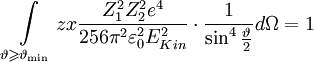 \int\limits_{\vartheta  \geqslant \vartheta _{\min } } {zx\frac{{Z_1 ^2 Z_2 ^2 e^4 }} {{256\pi ^2 \varepsilon _0 ^2 E_{Kin} ^2 }} \cdot \frac{1} {{\sin ^4 \frac{\vartheta } {2}}}d\Omega }  = 1