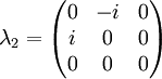 \lambda_2 = \begin{pmatrix} 0 & -i & 0 \\ i & 0 & 0 \\ 0 & 0 & 0 \end{pmatrix}