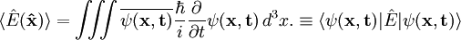 \langle\hat{E}(\mathbf\hat{x})\rangle=\iiint \overline{\psi(\mathbf{x,t})}\frac{\hbar}{i} \frac{\partial}{\partial t} \psi(\mathbf{x,t})\, d^3 x. \equiv\langle\psi(\mathbf{x,t})\vert \hat{E} \vert \psi(\mathbf{x,t}) \rangle