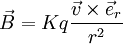 \vec B = Kq\frac{\vec v\times\vec e_r}{r^2}