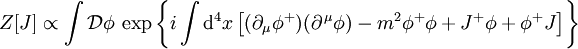 Z[J] \propto \int \mathcal{D}\phi \, \exp{\left\{ i \int \mathrm{d}^4x \left[ (\partial_{\mu} \phi^+)(\partial^{\,\mu} \phi) - m^2 \phi^+ \phi + J^+ \phi + \phi^+ J \right]\right\}}