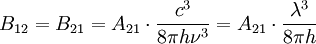 B_{12} = B_{21} = A_{21} \cdot \frac{c^3}{8 \pi h \nu^3} = A_{21} \cdot \frac{\lambda^3}{8 \pi h}