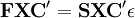 \mathbf{FXC'=SXC'\epsilon}