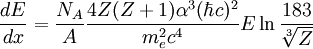 \frac{dE}{dx} = \frac{N_A}{A} \frac{4Z (Z + 1) \alpha^3 (\hbar c)^2}{m_e^2 c^4} E \ln \frac{183}{\sqrt[3]{Z}}