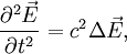 { \partial^2 \vec E \over \partial t^2 } = c^2 \Delta \vec E,