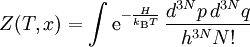 Z(T,x) = \int \mathrm{e}^{-\frac{H}{k_\mathrm{B}T}} \, \frac{d^{3N} p \, d^{3N} q}{h^{3N} N!}
