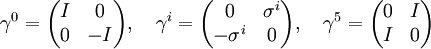 \gamma^0 = \begin{pmatrix}  I & 0 \\  0 & -I \end{pmatrix},\quad  \gamma^i = \begin{pmatrix}  0 & \sigma^i \\  -\sigma^i & 0 \end{pmatrix},\quad  \gamma^5 = \begin{pmatrix}  0 & I \\  I & 0 \end{pmatrix}