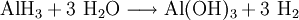 \mathrm{AlH_3 + 3 \ H_2O \longrightarrow Al(OH)_3 + 3 \ H_2}