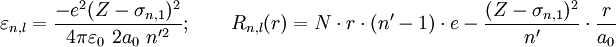 \varepsilon_{n,l}=\frac{-e^2(Z-\sigma_{n,1})^2}{4\pi\varepsilon_0\ 2a_0 \ n'^2};\qquad R_{n,l}(r)=N\cdot r\cdot(n'-1)\cdot e-\frac{(Z-\sigma_{n,1})^2}{n'}\cdot\frac{r}{a_0}