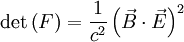 \det \left( F \right) = \frac{1}{c^2} \left( \vec B \cdot \vec E \right) ^{2}