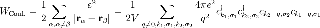 W_\textrm{Coul.} = \frac{1}{2} \sum_{\alpha,\alpha\neq\beta} \frac{e^2}{|\mathbf{r_\alpha - r_\beta|}} = 	\frac{1}{2V} \sum_{q\neq 0,k_1,\sigma_1,k_2,\sigma_2} \frac{4\pi e^2}{q^2} c^\dagger_{k_1,\sigma_1} c^\dagger_{k_2,\sigma_2} c_{k_2-q,\sigma_2} c_{k_1+q,\sigma_1}