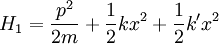 H_1 = {p^2 \over 2m} + {1\over 2} k x^2 + {1\over 2} k' x^2
