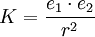 K = \frac {e_1 \cdot e_2}{r^2}