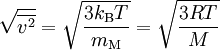 \sqrt {\overline{v^2}} = \sqrt { \frac{3 k_\mathrm{B} T}{m_\mathrm{M}} } = \sqrt { \frac{3 R T}{M} }