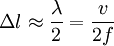 \Delta l \approx \frac{\lambda}{2} = \frac{v}{2 f}