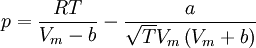 p = \frac{RT}{V_m-b} - \frac{a}{\sqrt{T}V_m\left(V_m+b\right)}