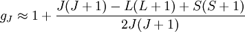 g_J \approx 1+\frac{J(J+1)-L(L+1)+S(S+1)}{2J(J+1)}