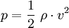 p = \frac{1}{2} \ \rho \cdot v^2 \,
