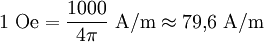 1\ \mathrm{Oe} = \frac{1000}{4\pi}\ \mathrm{A/m} \approx 79{,}6\ \mathrm{A/m}